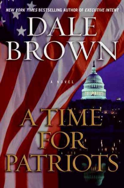 A time for patriots / Dale Brown.