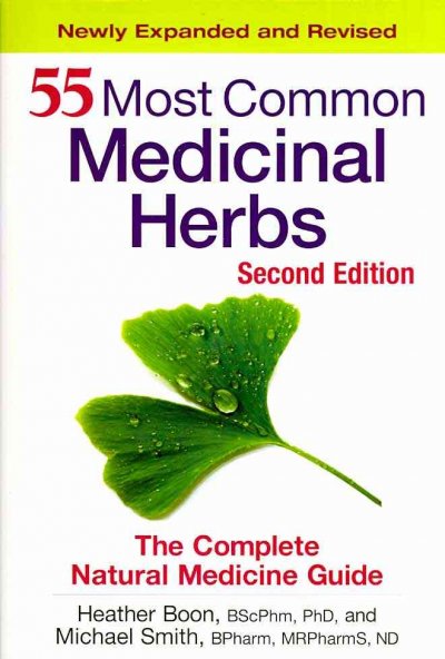 55 most common medicinal herbs : the complete natural medicine guide / Heather Boon, Michael Smith.