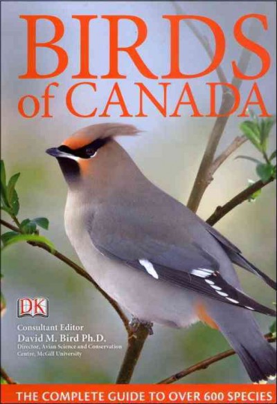 Birds of Canada / consultant editor, David M. Bird.