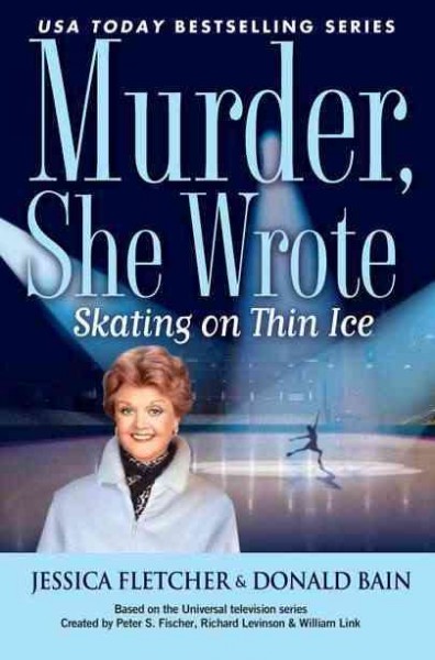 Skating on thin ice : a Murder, she wrote mystery : a novel / by Jessica Fletcher & Donald Bain.