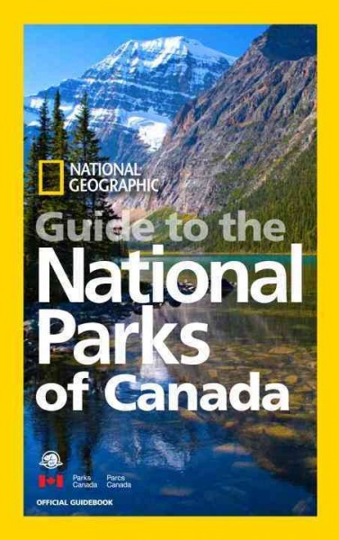 National Geographic guide to the National Parks of Canada / [Barbara Noe, senior editor].