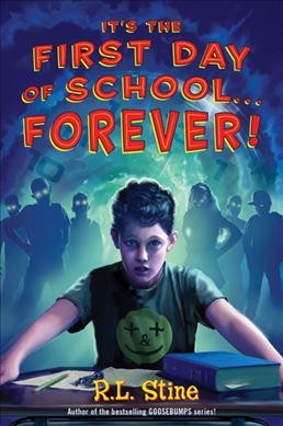 It's the first day of school-- forever! / R.L. Stine.