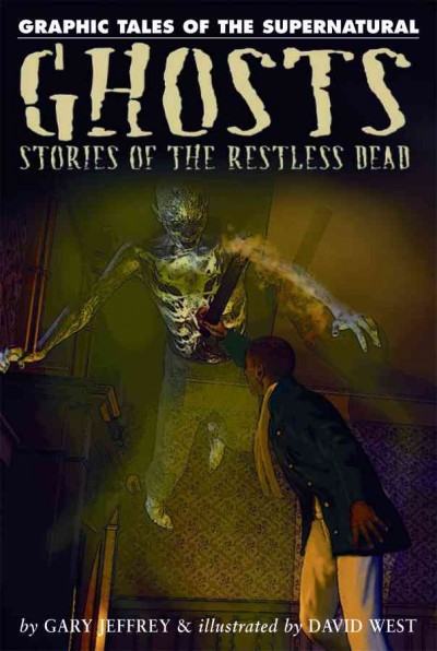 Ghosts : stories of the restless dead / Gary Jeffrey ; [illustrated by] David West.