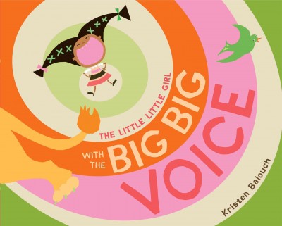 The little, little girl with the big, big voice / by Kristen Balouch.