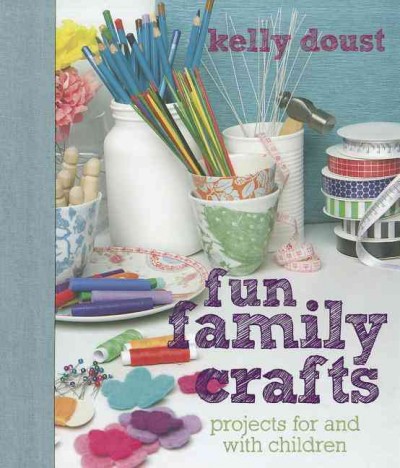 Fun family crafts / Kelly Doust.