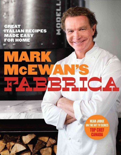 Mark McEwan's Fabbrica : great Italian recipes made easy for home / Mark McEwan with Jacob Richler.