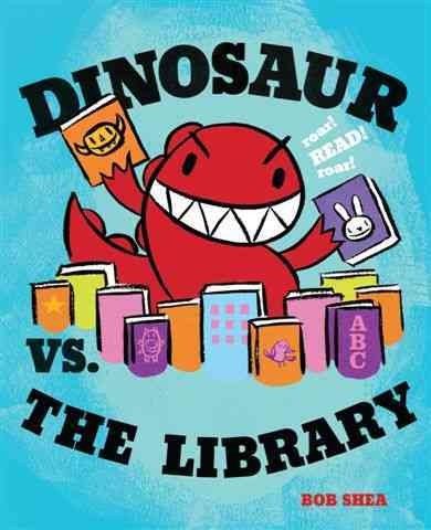 Dinosaur vs. the library / Bob Shea.
