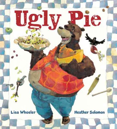 Ugly pie / Lisa Wheeler ; illustrated by Heather Solomon.