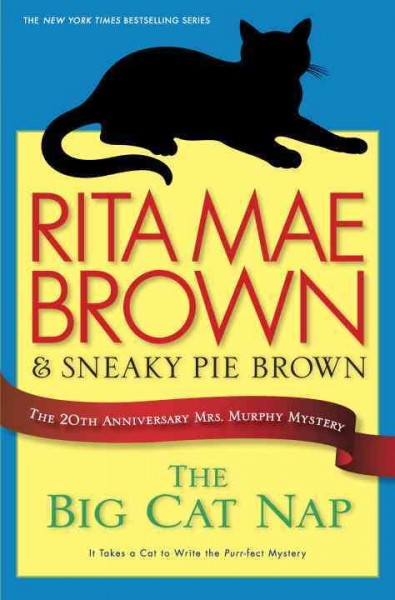 The big cat nap : the 20th anniversary Mrs. Murphy mystery / Rita Mae Brown ; illustrated by Michael Gellatly.