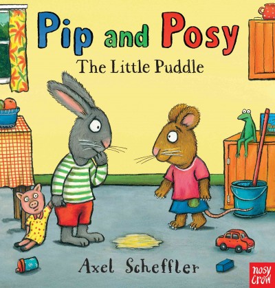 Pip and Posy : the little puddle / Axel Scheffler.