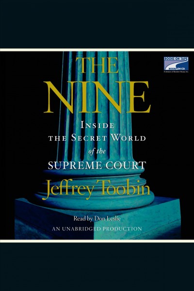 The nine [electronic resource] : inside the secret world of the Supreme Court / Jeffrey Toobin.
