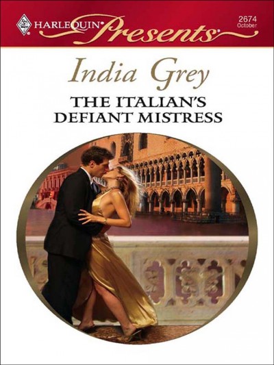 The Italian's defiant mistress [electronic resource] / India Grey.