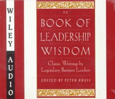 The book of leadership wisdom [electronic resource] : classic writings by legendary business leaders / Peter Krass, Richard Poe.