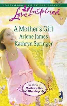 A mother's gift [electronic resource] / Arlene James, Kathryn Springer.