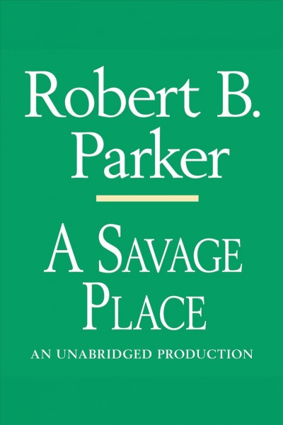 A savage place [electronic resource] / Robert B. Parker.