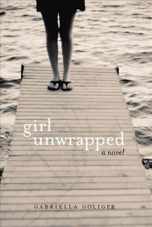 Girl unwrapped [electronic resource] / Gabriella Goliger.