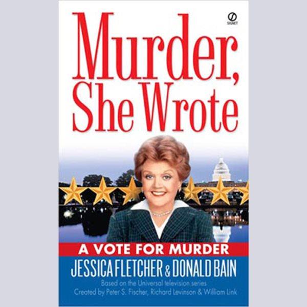 Murder, she wrote. A vote for murder [electronic resource] / by Jessica Fletcher & Donald Bain.