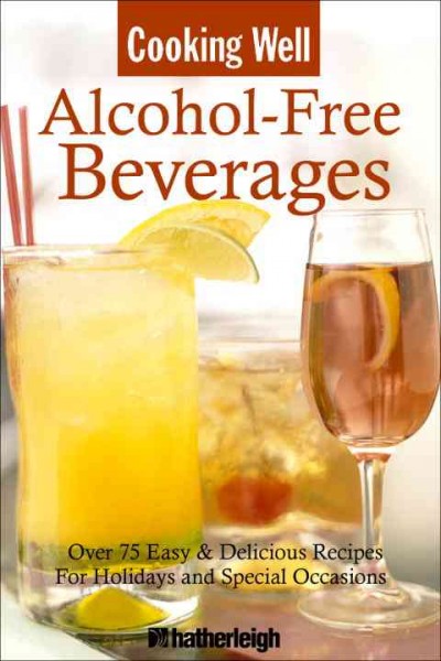Alcohol-free beverages [electronic resource] : over 150 easy & delicious all-occasion drink recipes.