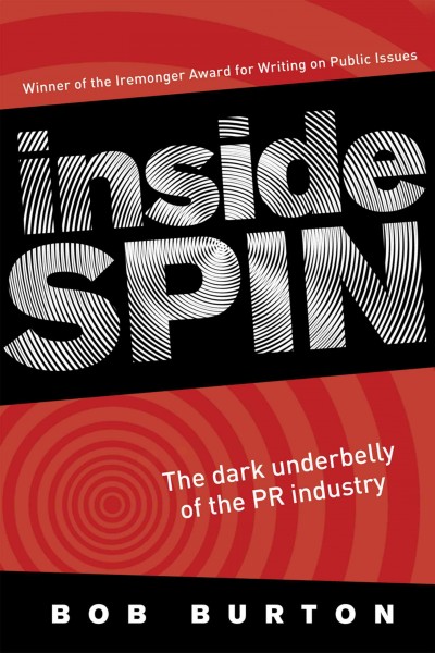 Inside spin [electronic resource] : the dark underbelly of the PR industry / Bob Burton.