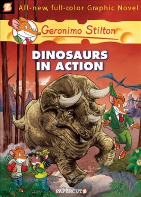 Dinosaurs in action / by Geronimo Stilton ; [illustration by Giuseppe Ferrario and color by Giulia Zaffaroni ; based on an original idea by Elisabetta Dami ; translation by Nanette McGuinness].