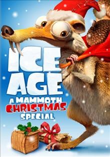 Ice age. A mammoth Christmas special / Twentieth Century Fox Animation presents a Blue Sky Studios production ; written by Sam Harper and Mike Reiss ; produced by Andrea M. Miloro ; directed by Karen Disher.