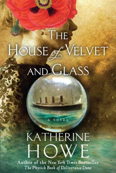 The house of velvet and glass / Katherine Howe.