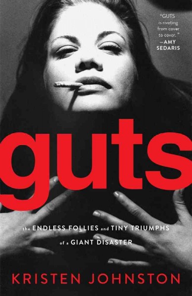 Guts : the endless follies and tiny triumphs of a giant disaster / Kristen Johnston.