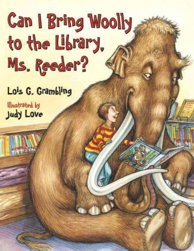 Can I bring Woolly to the library, Ms. Reeder? / Lois G. Grambling ; illustrated by Judy Love.
