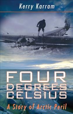 Four degrees Celsius : a story of Arctic peril / Kerry Karram.