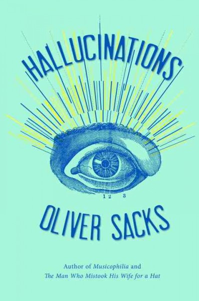 Hallucinations / Oliver Sacks.