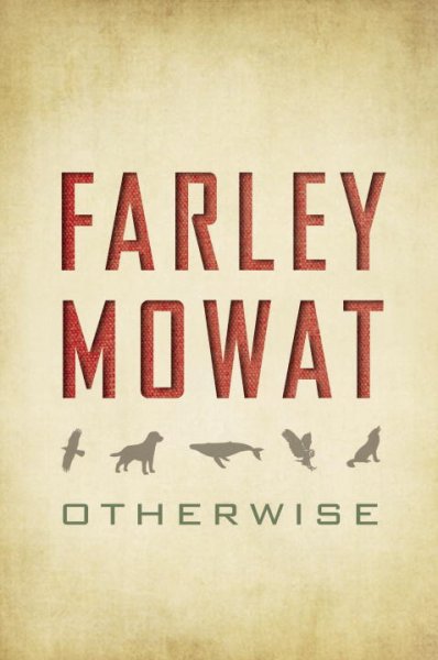 Otherwise / Farley Mowat.