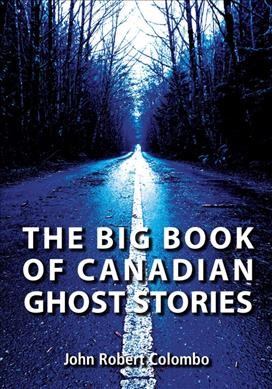 The big book of Canadian ghost stories John Robert Colombo.