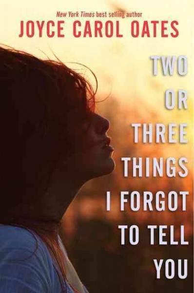 Two or three things I forgot to tell you / Joyce Carol Oates.