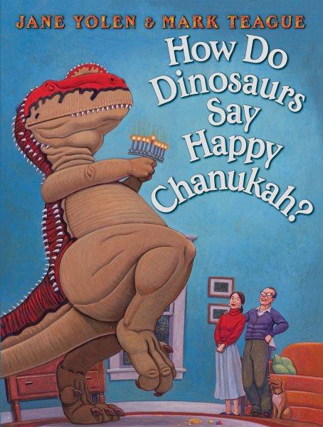 How do dinosaurs say happy Chanukah? / Jane Yolen ; illustrated by Mark Teague.