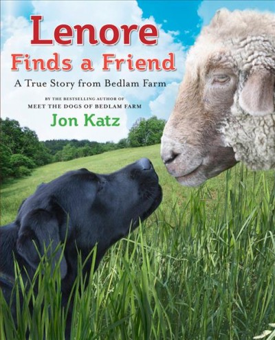 Lenore finds a friend : a true story from Bedlam Farm / story and photographs by Jon Katz.