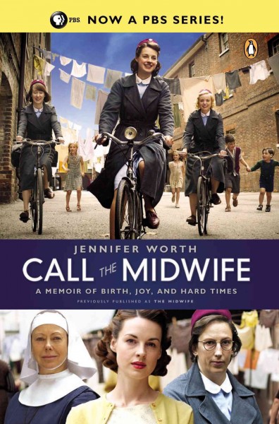 Call the midwife : a memoir of birth, joy, and hard times / Jennifer Worth ; clinical editor, Terri Coates, MSc, RN, RM, ADM, Dip Ed.
