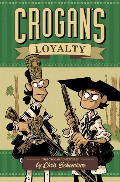 Crogan's loyalty / Chris Schweizer ; [edited by] James Lucas Jones.