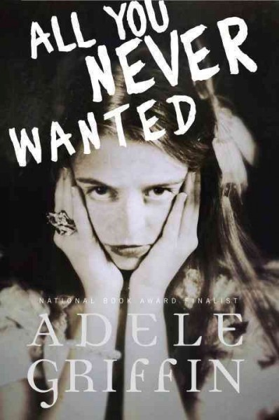 All you never wanted / Adele Griffin.