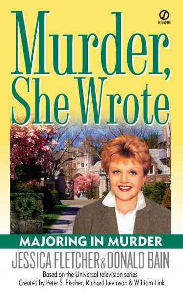 Majoring in murder [electronic resource] : a Murder, she wrote mystery : a novel / by Jessica Fletcher and Donald Bain.