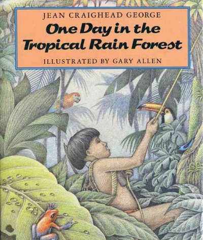 One day in the tropical rain forest / by Jean Craighead George ; illustrated by Gary Allen.