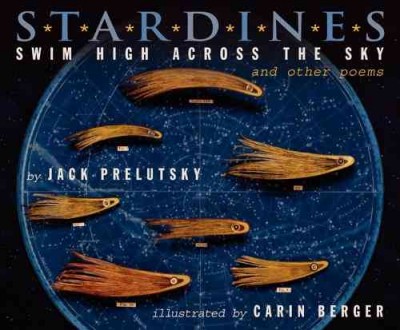 Stardines swim high across the sky and other poems / by Jack Prelutsky ; illustrated by Carin Berger.