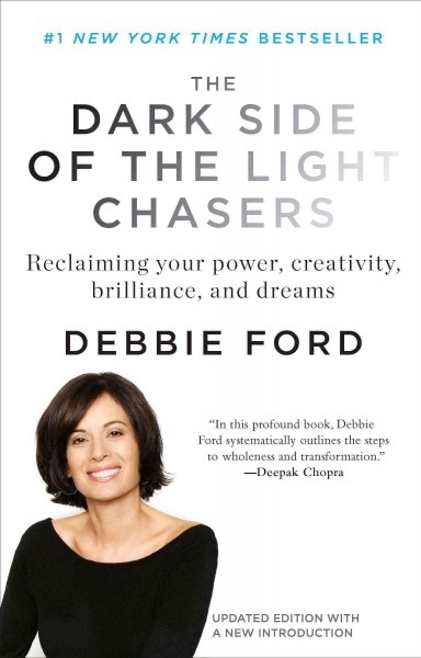 The dark side of the light chasers [electronic resource] : reclaiming your power, creativity, brilliance, and dreams / Debbie Ford.