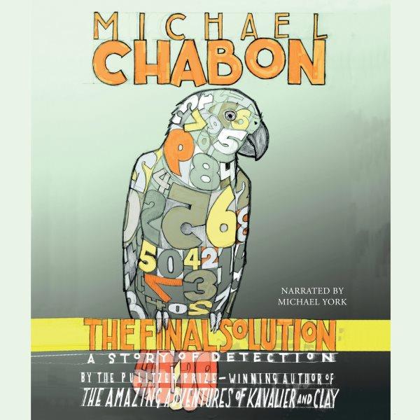 The final solution [electronic resource] : a story of detection / Michael Chabon.