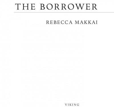 The borrower [electronic resource] : [a novel] / Rebecca Makkai.