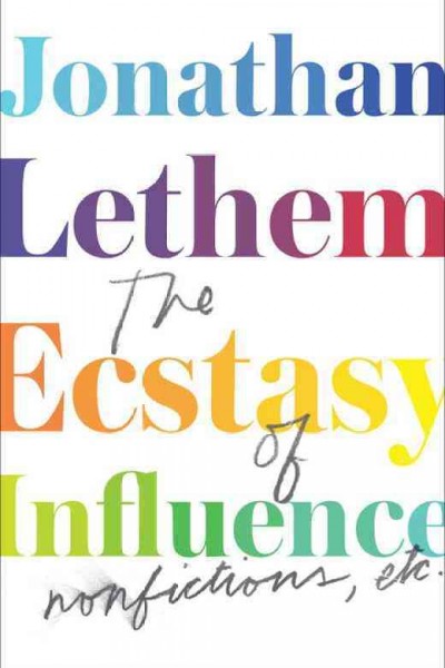 The ecstasy of influence [electronic resource] : nonfictions, etc. / Jonathan Lethem.