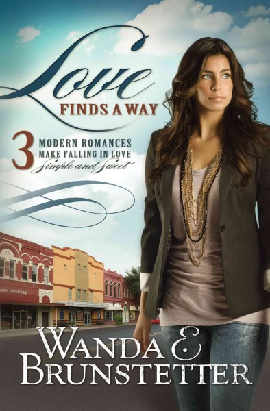 Love finds a way [electronic resource] : 3 modern romances make falling in love simple and sweet / Wanda E. Brunstetter.