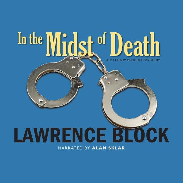 In the midst of death [electronic resource] : a Matthew Scudder mystery / Lawrence Block.