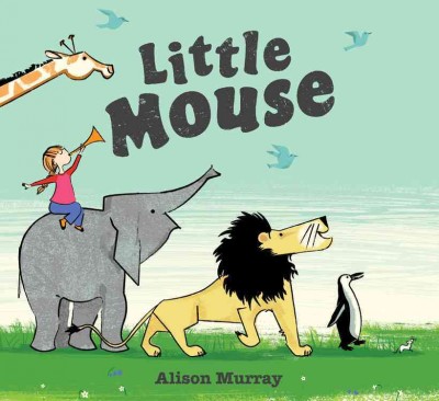 Little mouse / Alison Murray.