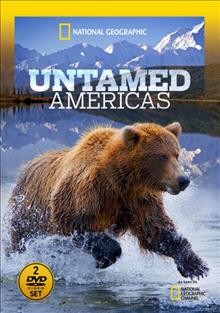 Untamed Americas / National Geographic ; produced by Karen Bass, Anne Tarrant.