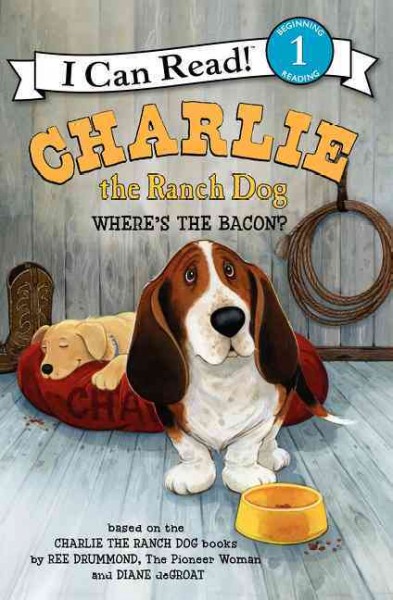 Charlie the ranch dog : where's the bacon? / by Ree Drummond and Diane DeGroat.